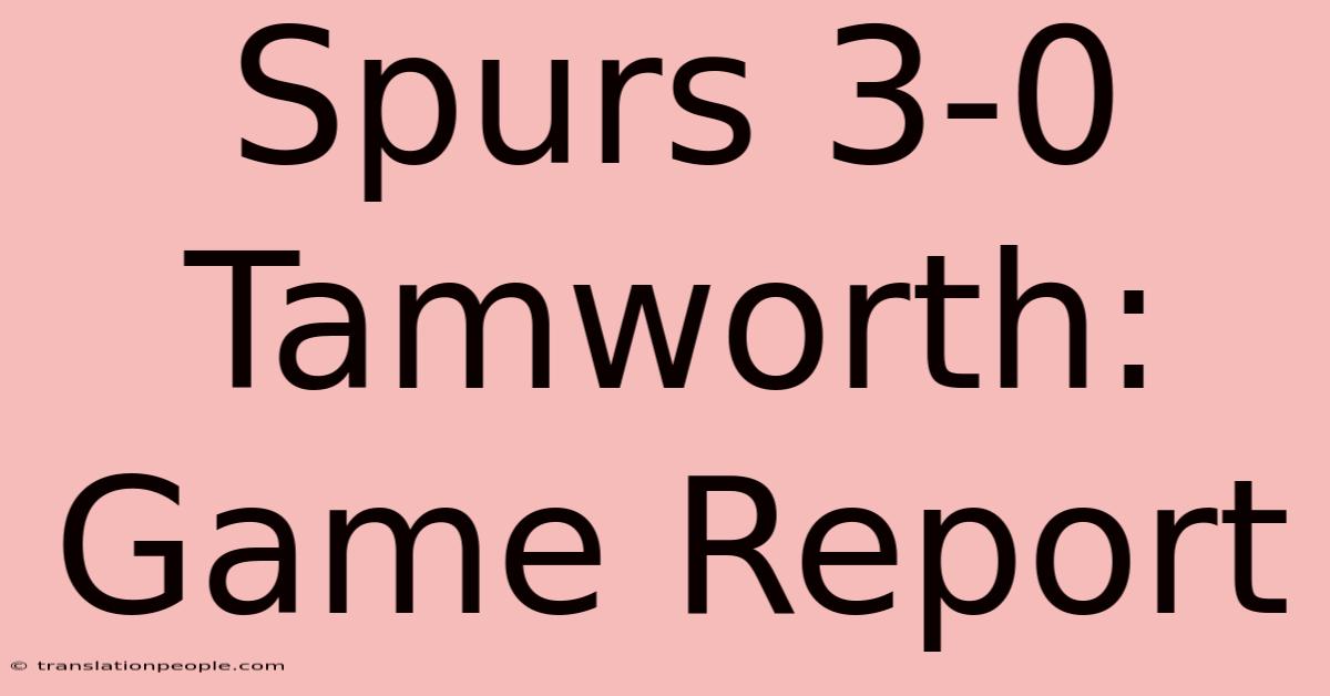 Spurs 3-0 Tamworth: Game Report