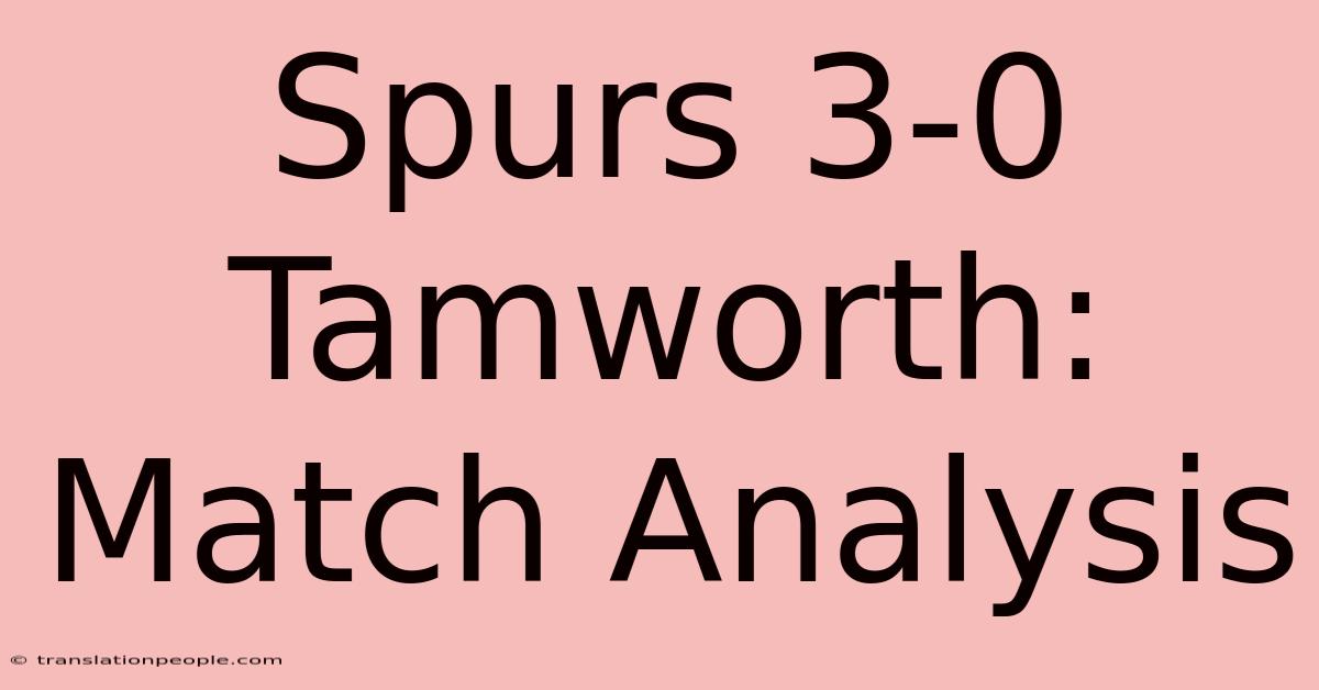 Spurs 3-0 Tamworth: Match Analysis