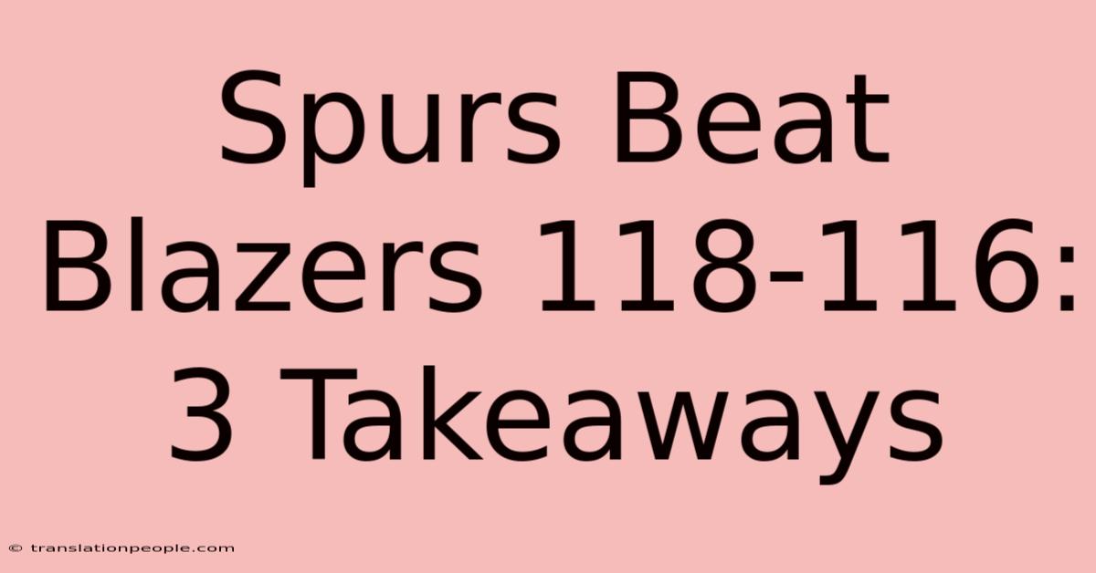 Spurs Beat Blazers 118-116: 3 Takeaways