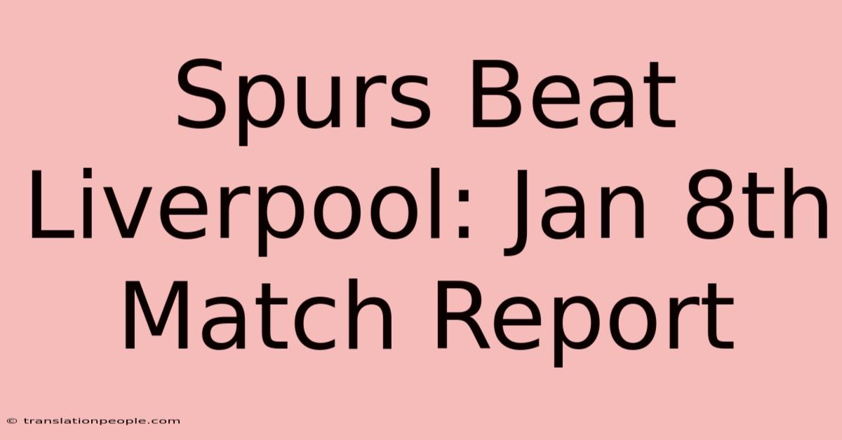 Spurs Beat Liverpool: Jan 8th Match Report