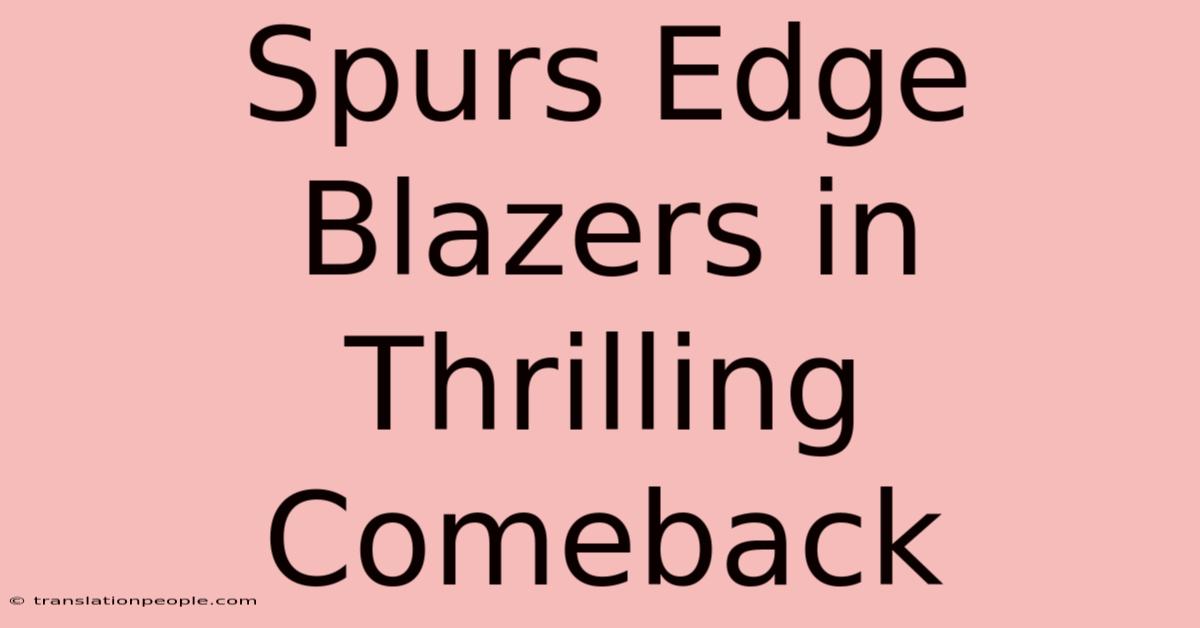 Spurs Edge Blazers In Thrilling Comeback