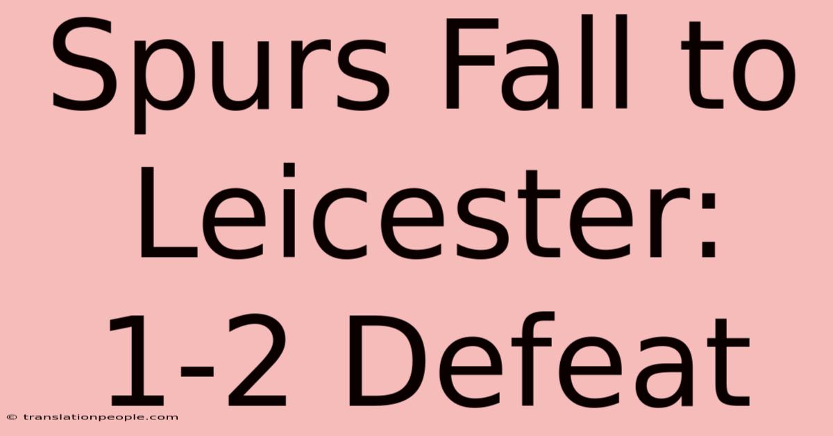 Spurs Fall To Leicester: 1-2 Defeat