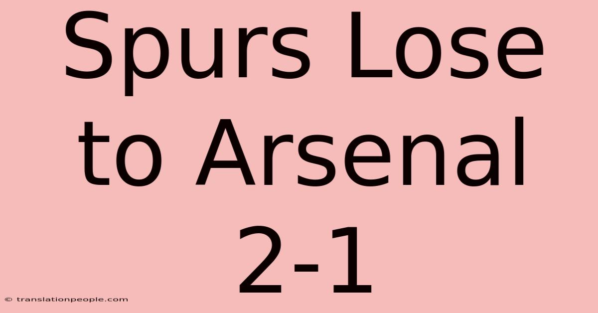 Spurs Lose To Arsenal 2-1