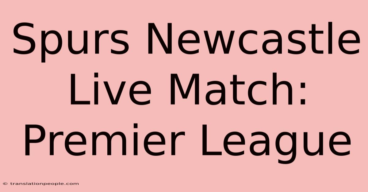 Spurs Newcastle Live Match: Premier League