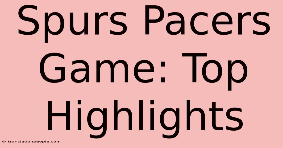 Spurs Pacers Game: Top Highlights