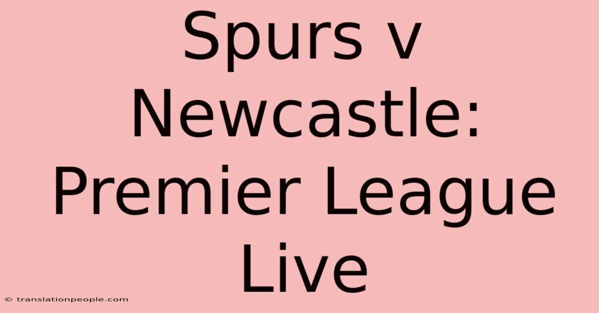 Spurs V Newcastle: Premier League Live