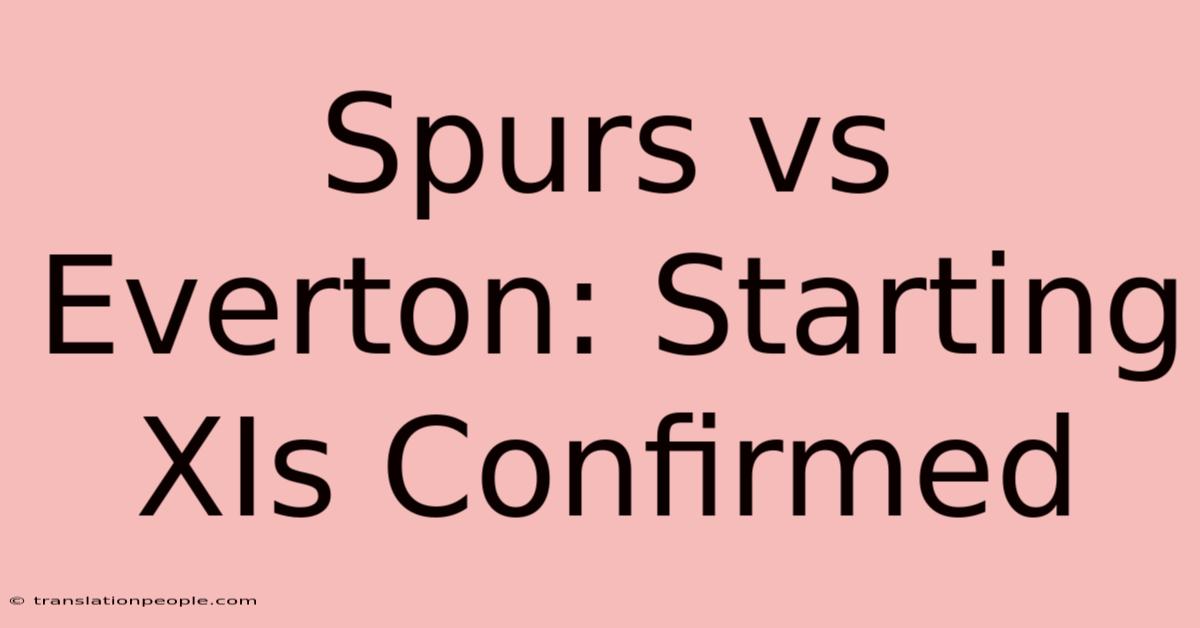 Spurs Vs Everton: Starting XIs Confirmed