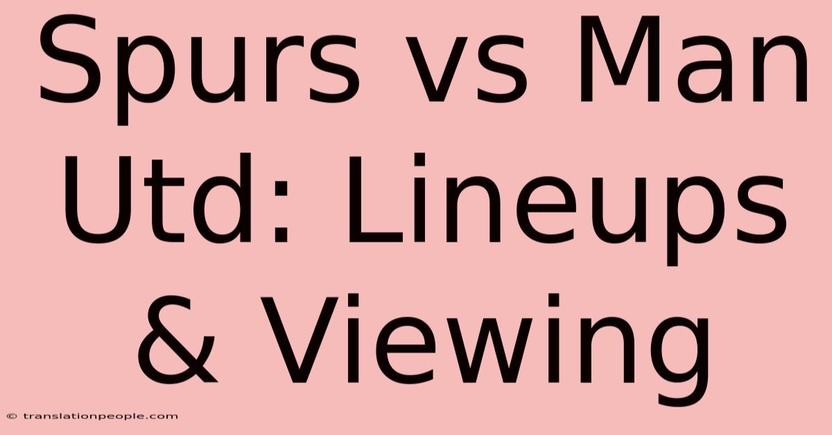 Spurs Vs Man Utd: Lineups & Viewing