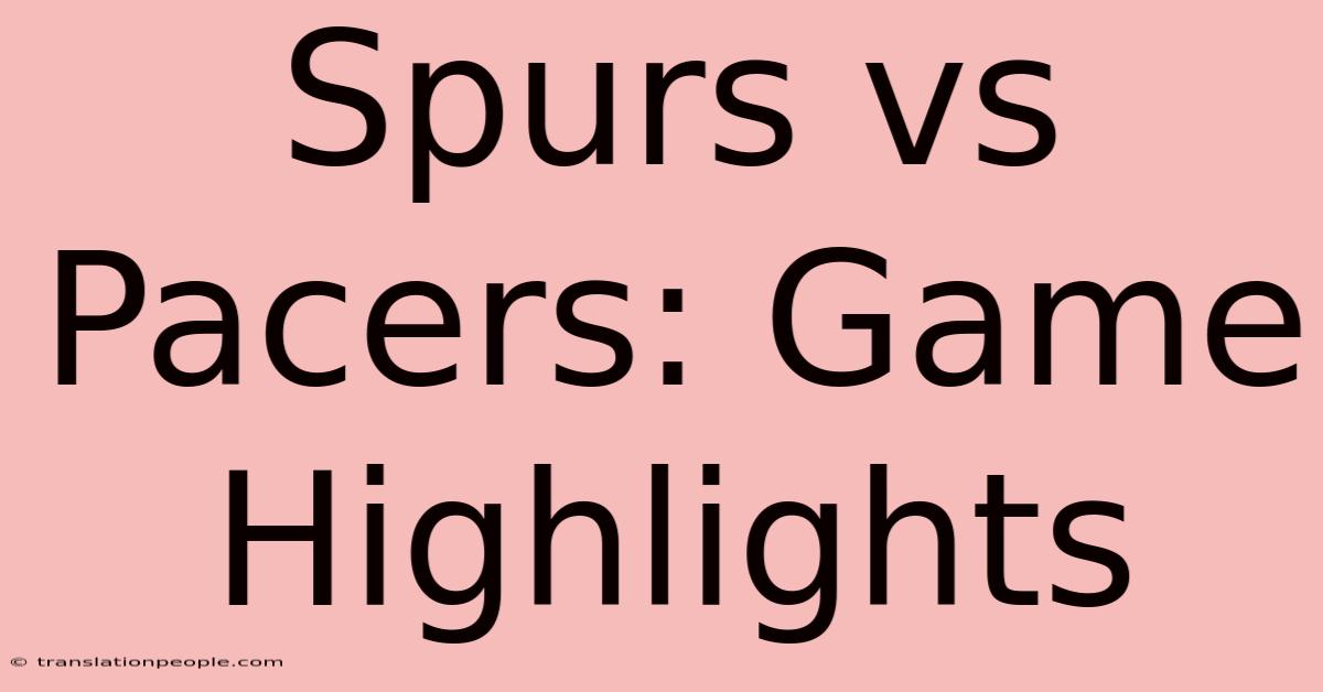 Spurs Vs Pacers: Game Highlights