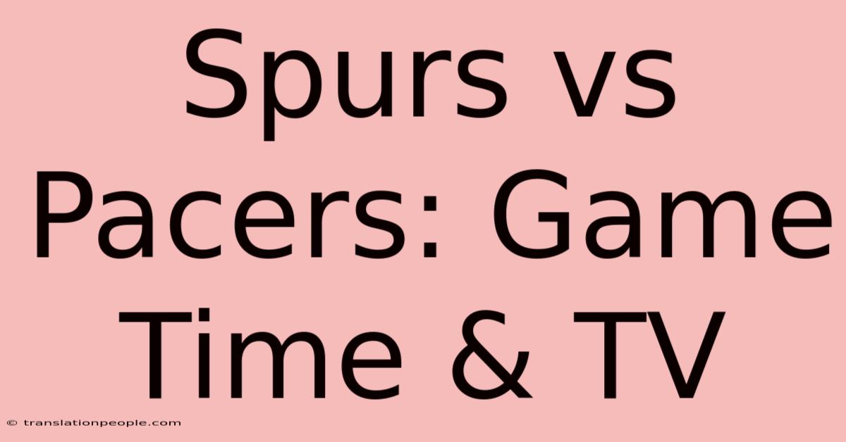 Spurs Vs Pacers: Game Time & TV