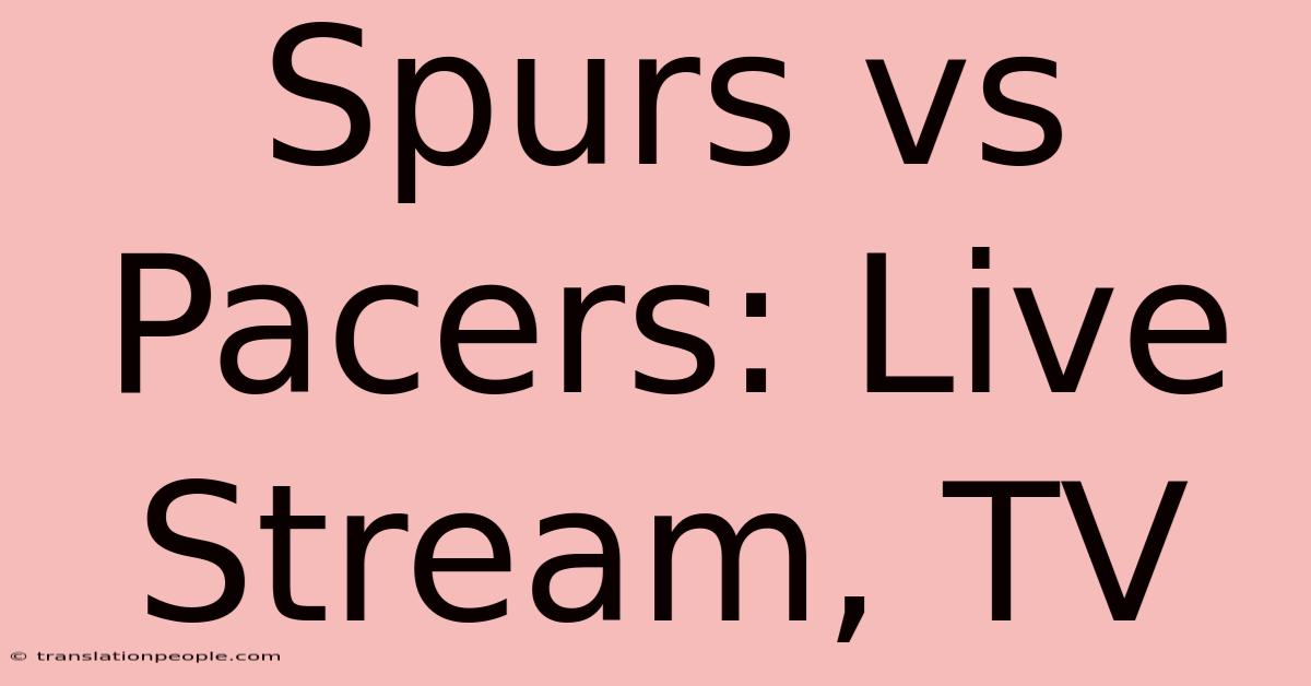 Spurs Vs Pacers: Live Stream, TV