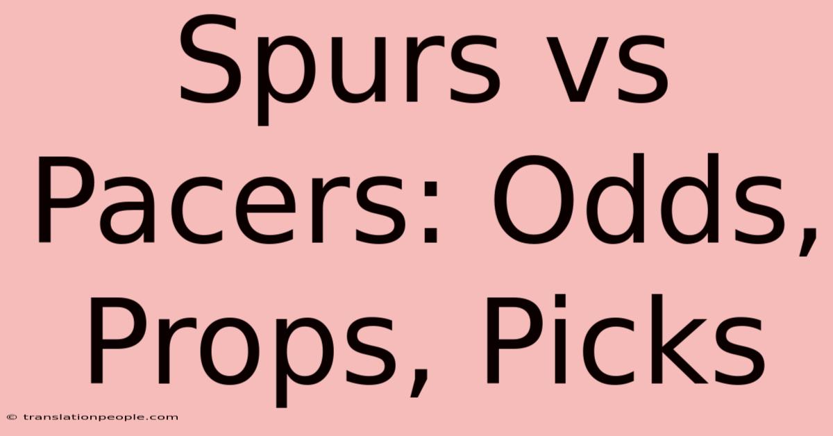 Spurs Vs Pacers: Odds, Props, Picks