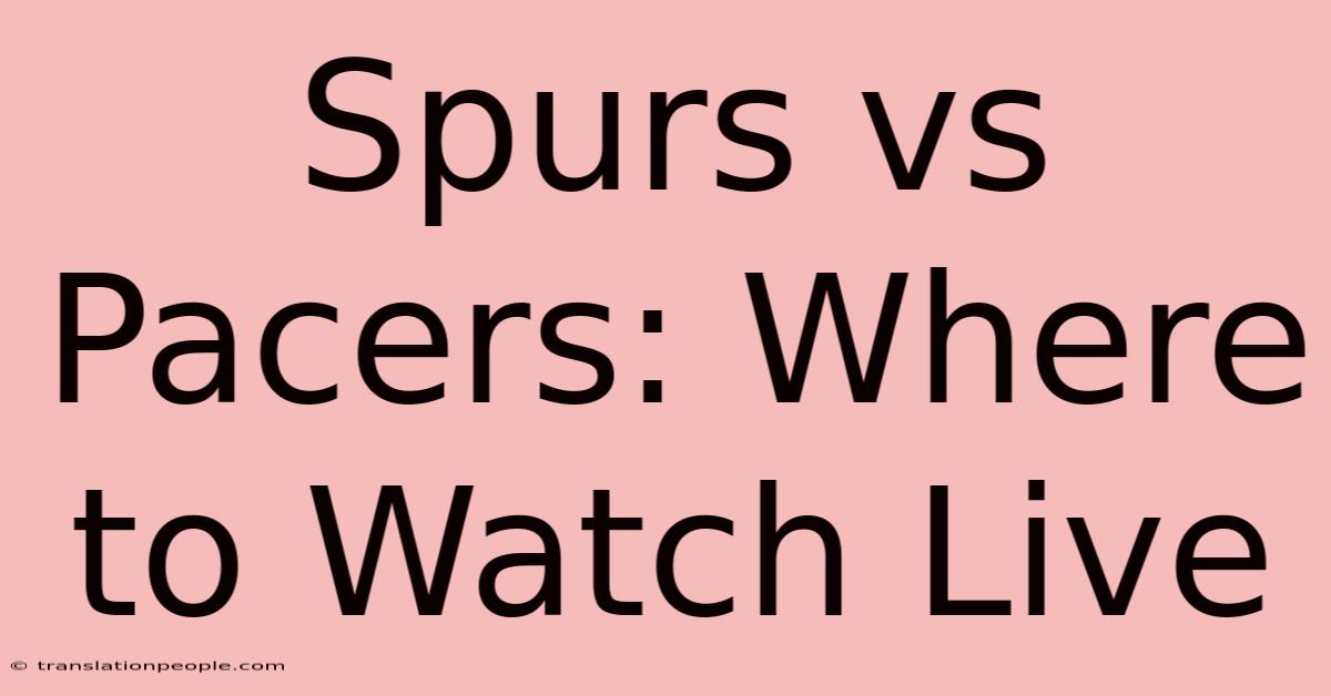 Spurs Vs Pacers: Where To Watch Live