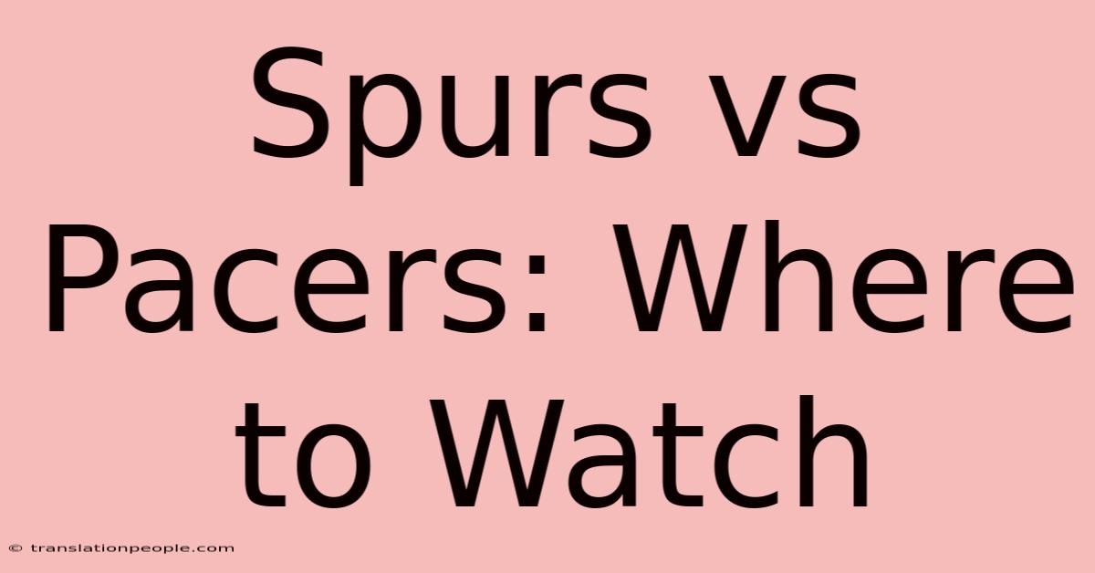 Spurs Vs Pacers: Where To Watch