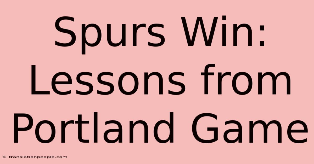 Spurs Win: Lessons From Portland Game