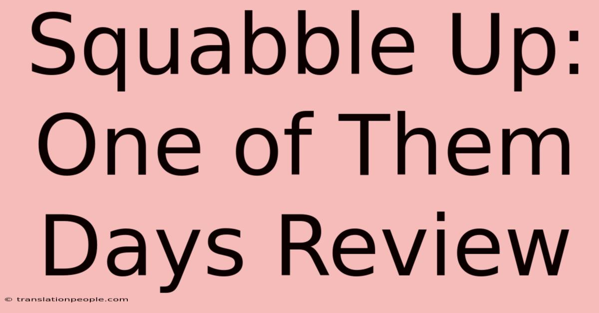 Squabble Up: One Of Them Days Review