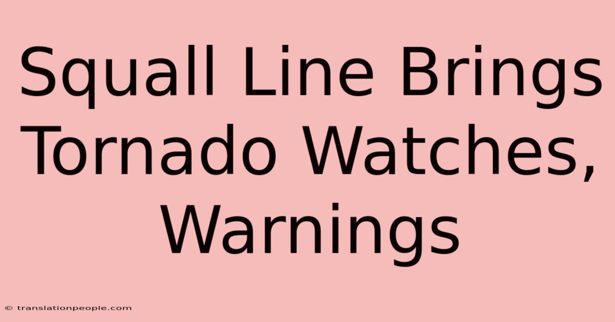 Squall Line Brings Tornado Watches, Warnings