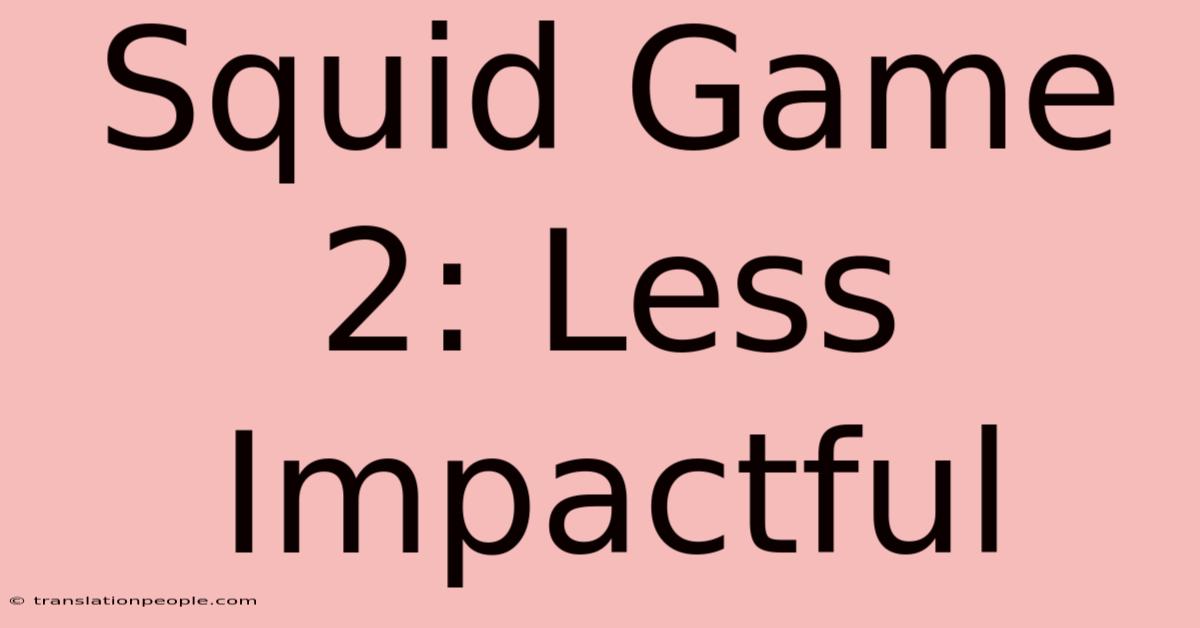 Squid Game 2: Less Impactful