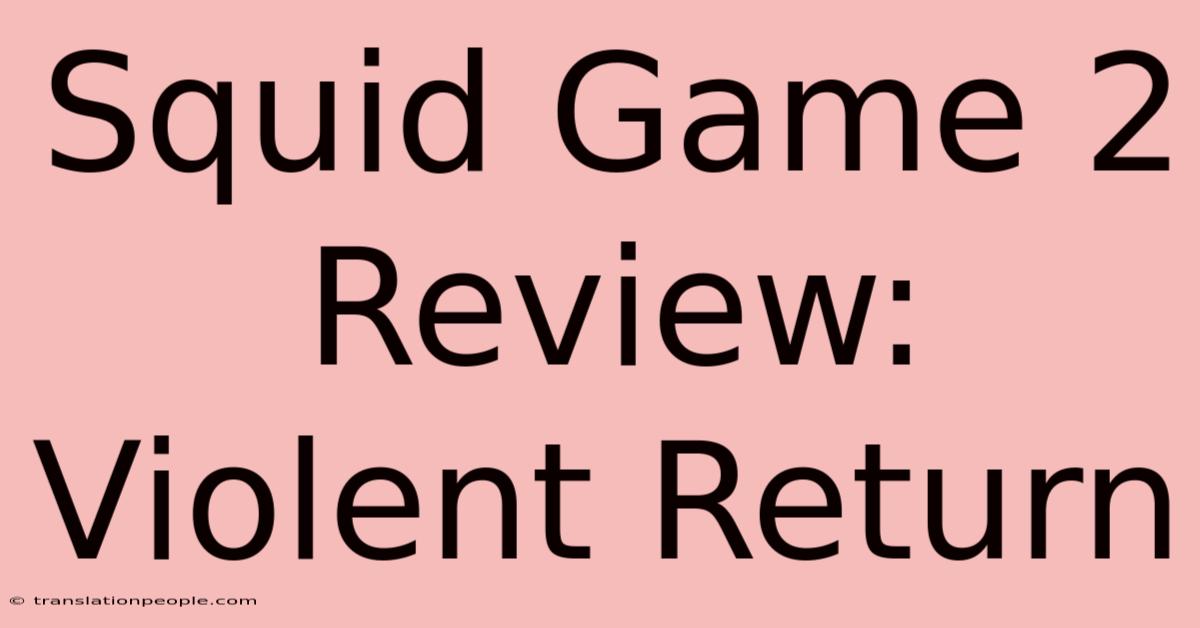 Squid Game 2 Review: Violent Return