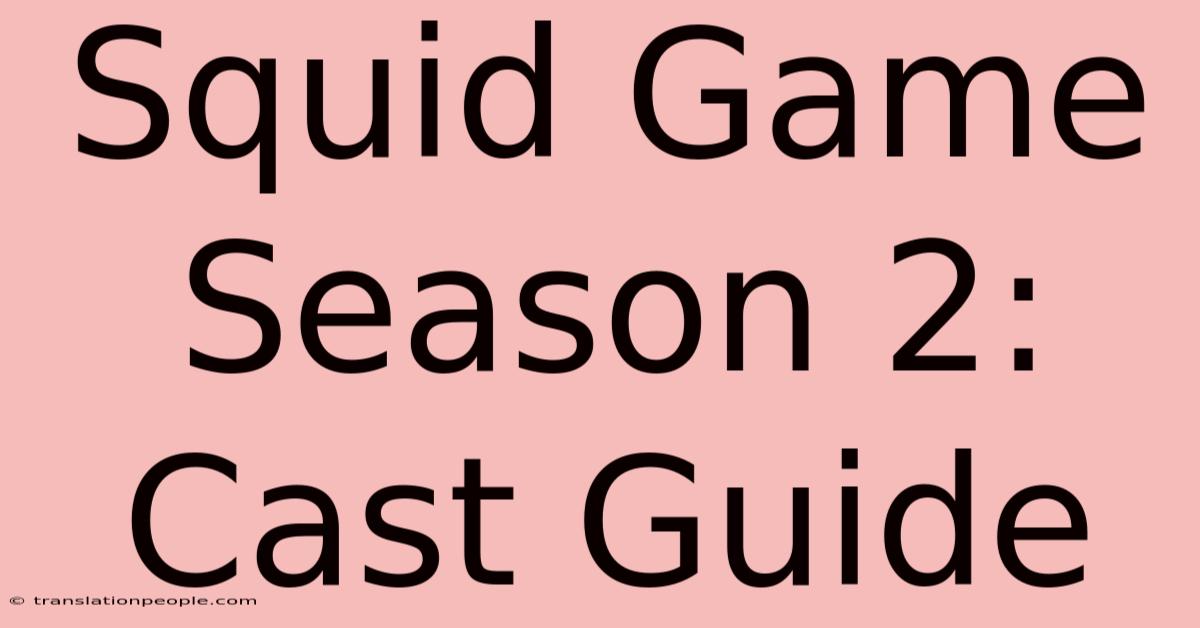 Squid Game Season 2: Cast Guide