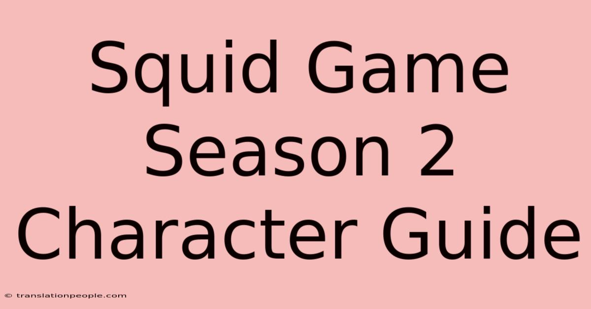 Squid Game Season 2 Character Guide