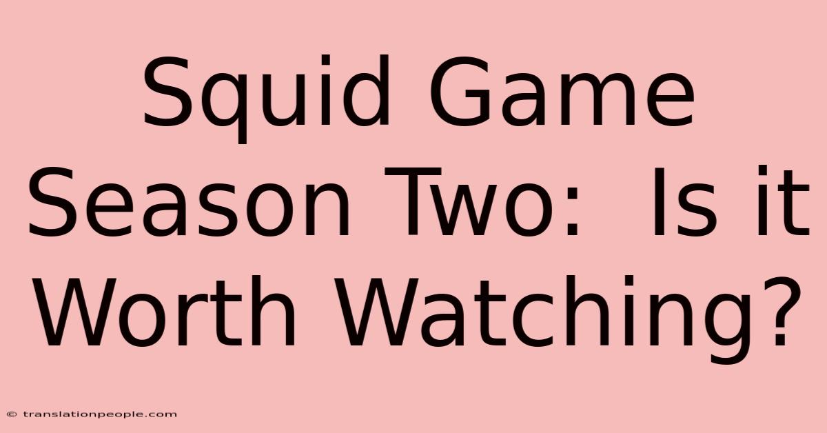 Squid Game Season Two:  Is It Worth Watching?