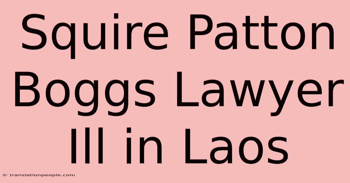 Squire Patton Boggs Lawyer Ill In Laos