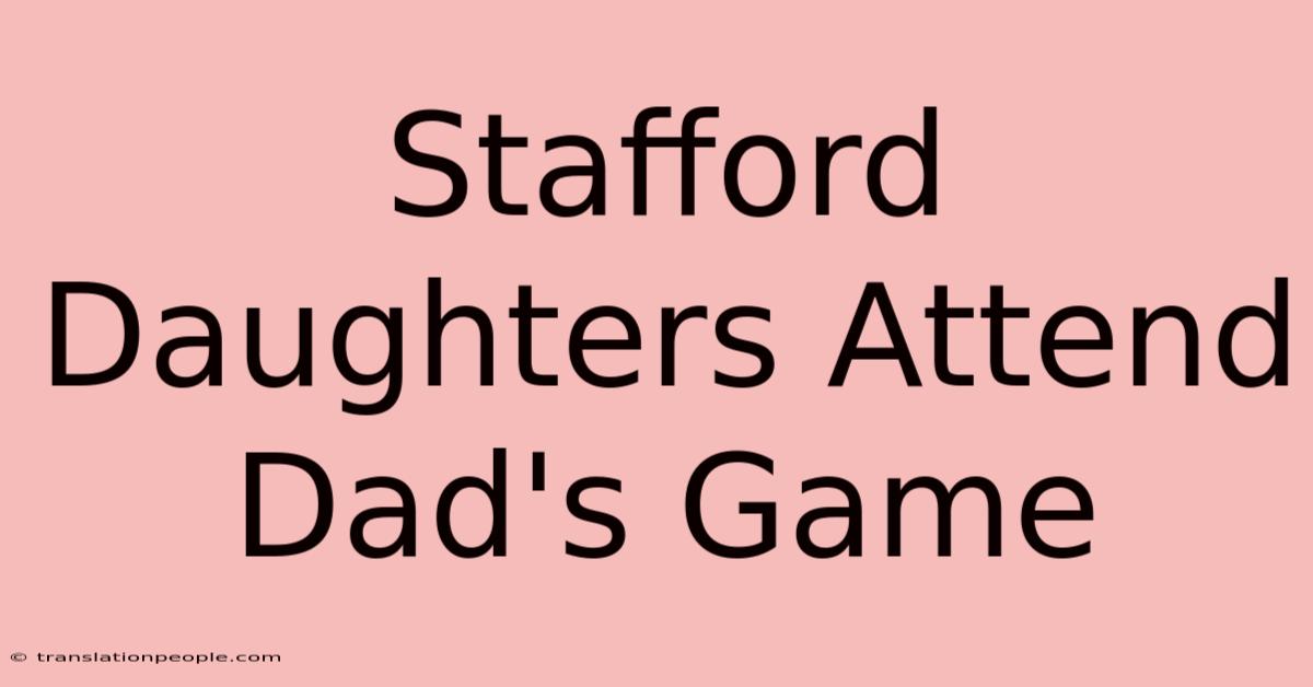 Stafford Daughters Attend Dad's Game