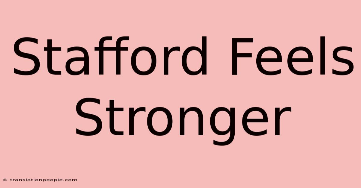 Stafford Feels Stronger