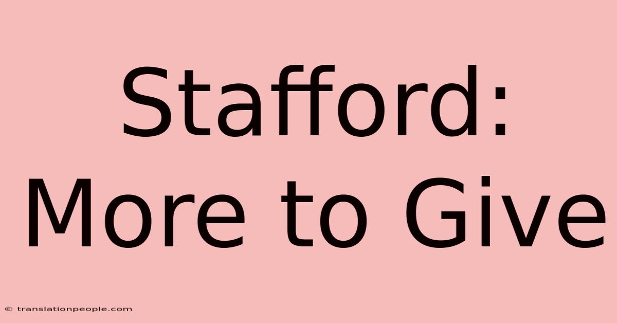 Stafford: More To Give