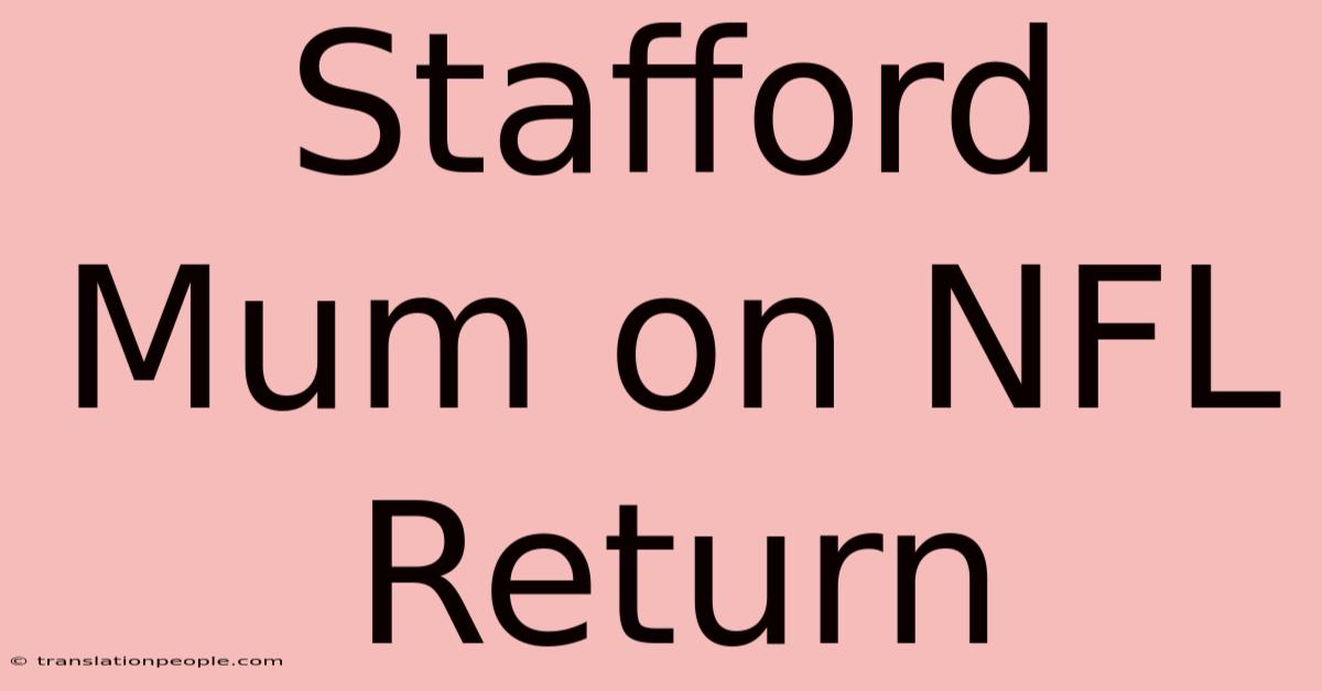 Stafford Mum On NFL Return