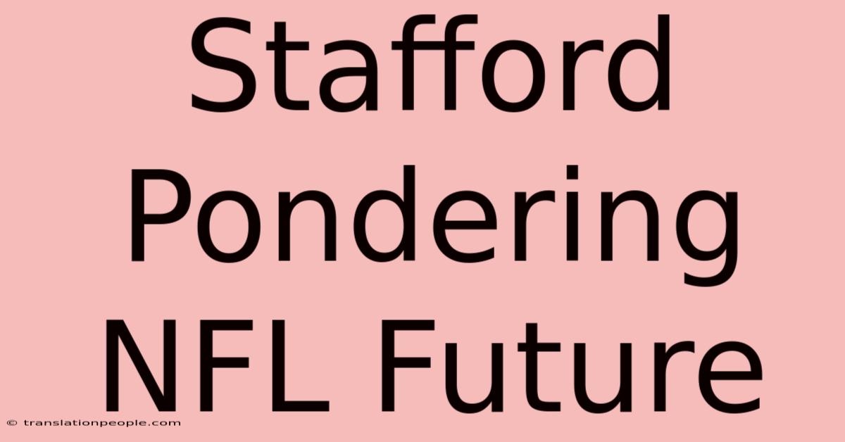 Stafford Pondering NFL Future