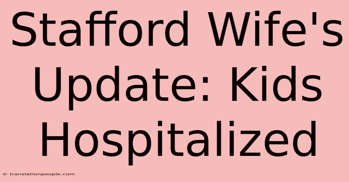 Stafford Wife's Update: Kids Hospitalized