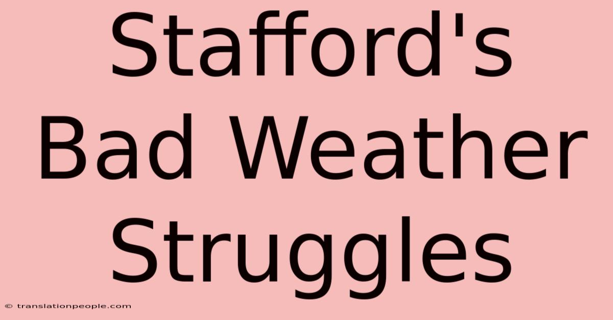 Stafford's Bad Weather Struggles