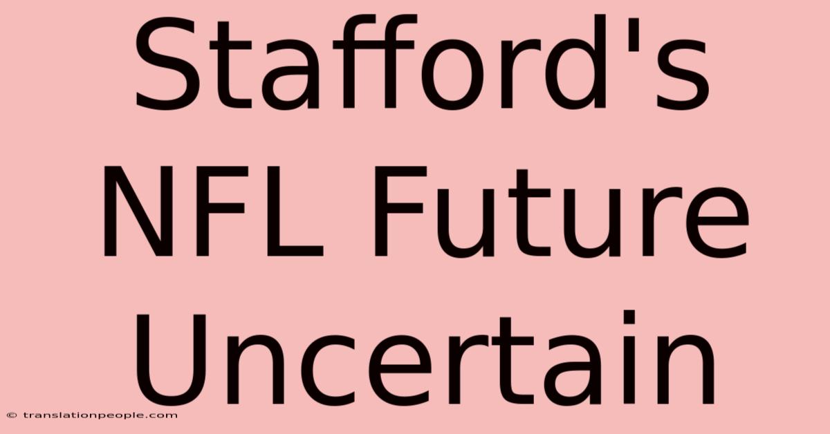 Stafford's NFL Future Uncertain