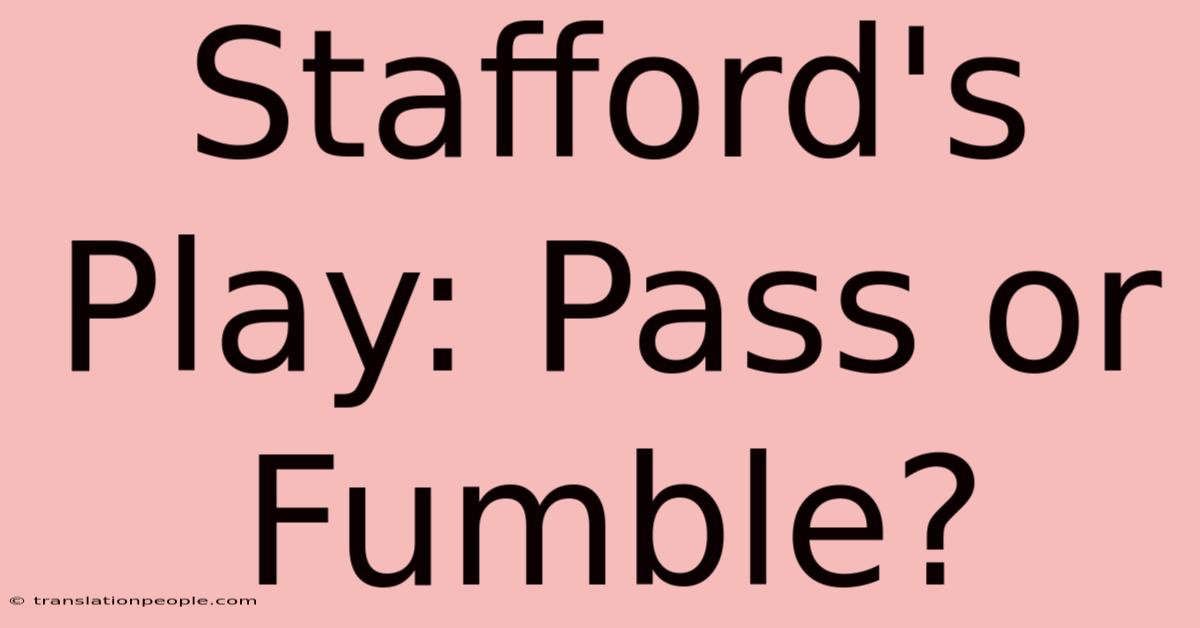 Stafford's Play: Pass Or Fumble?