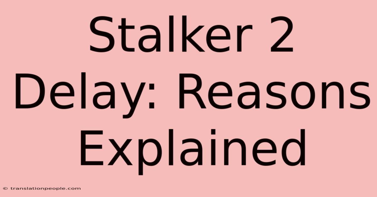 Stalker 2 Delay: Reasons Explained