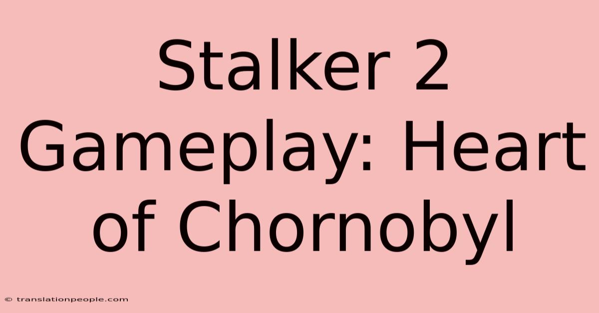 Stalker 2 Gameplay: Heart Of Chornobyl