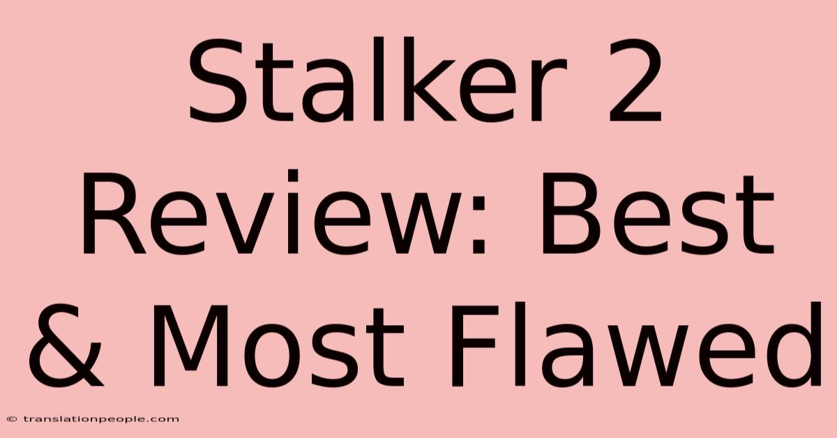 Stalker 2 Review: Best & Most Flawed