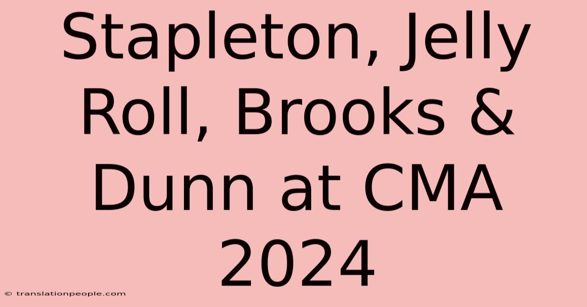 Stapleton, Jelly Roll, Brooks & Dunn At CMA 2024