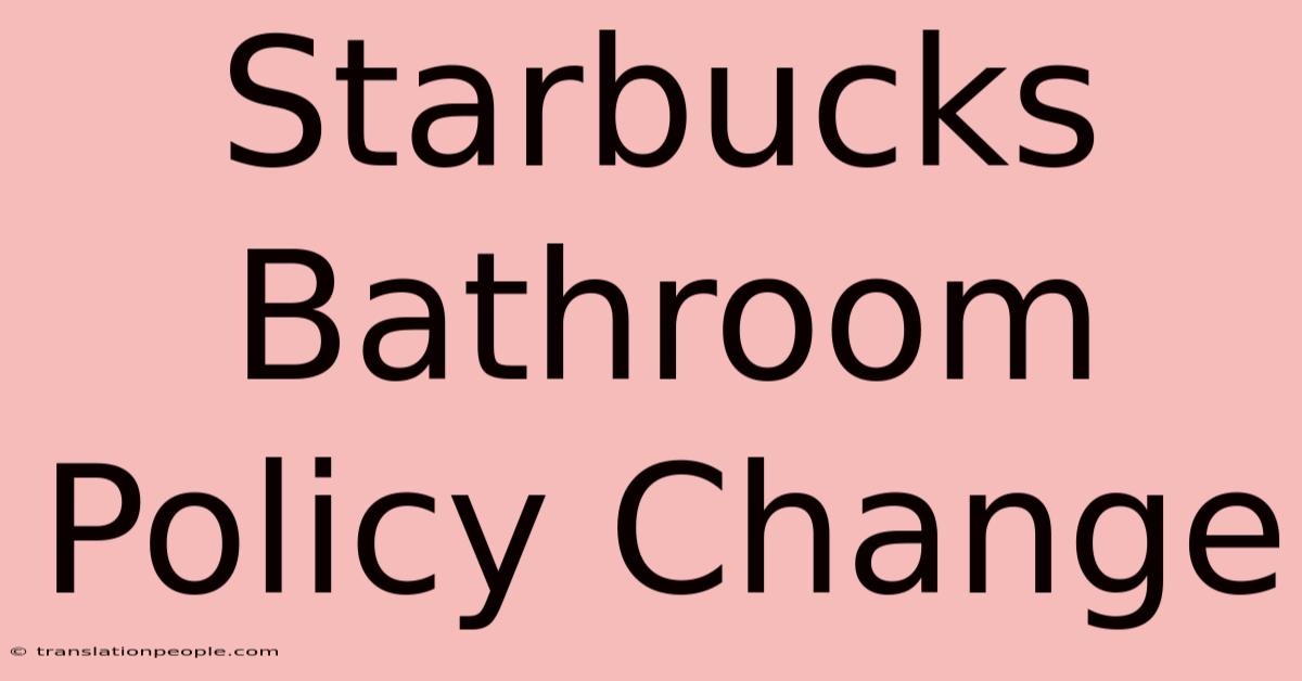 Starbucks Bathroom Policy Change