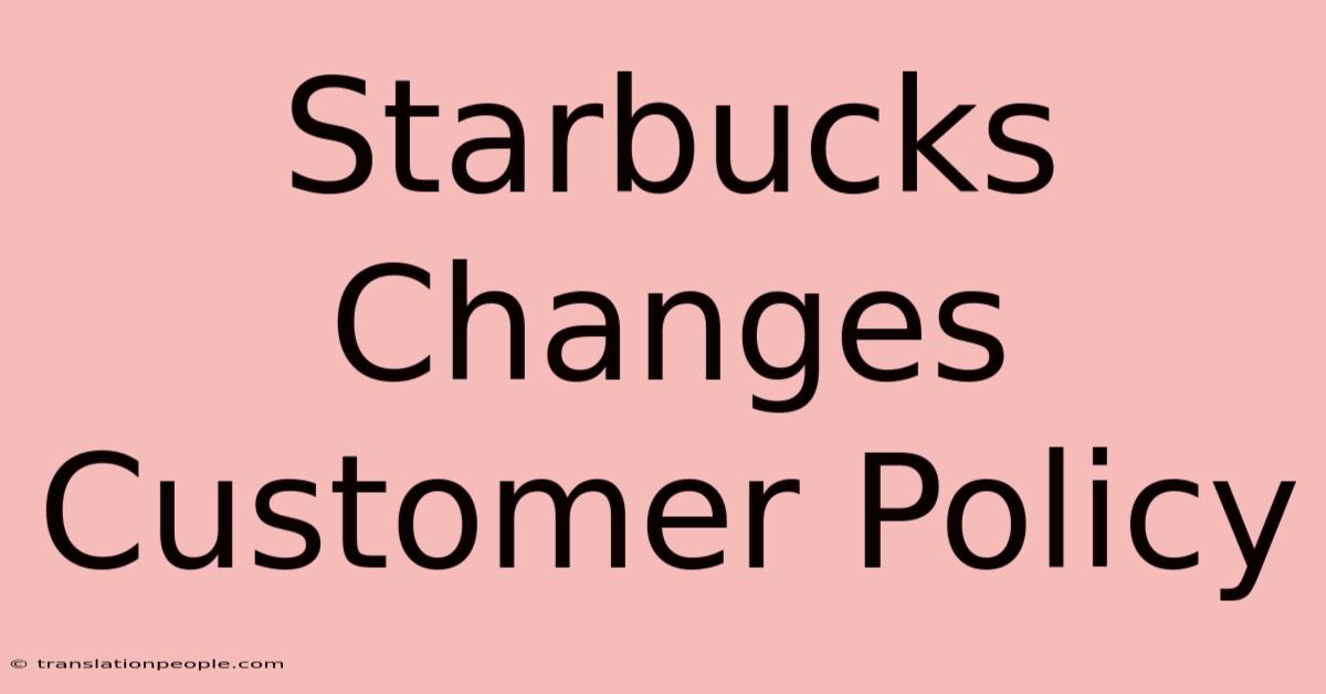 Starbucks Changes Customer Policy