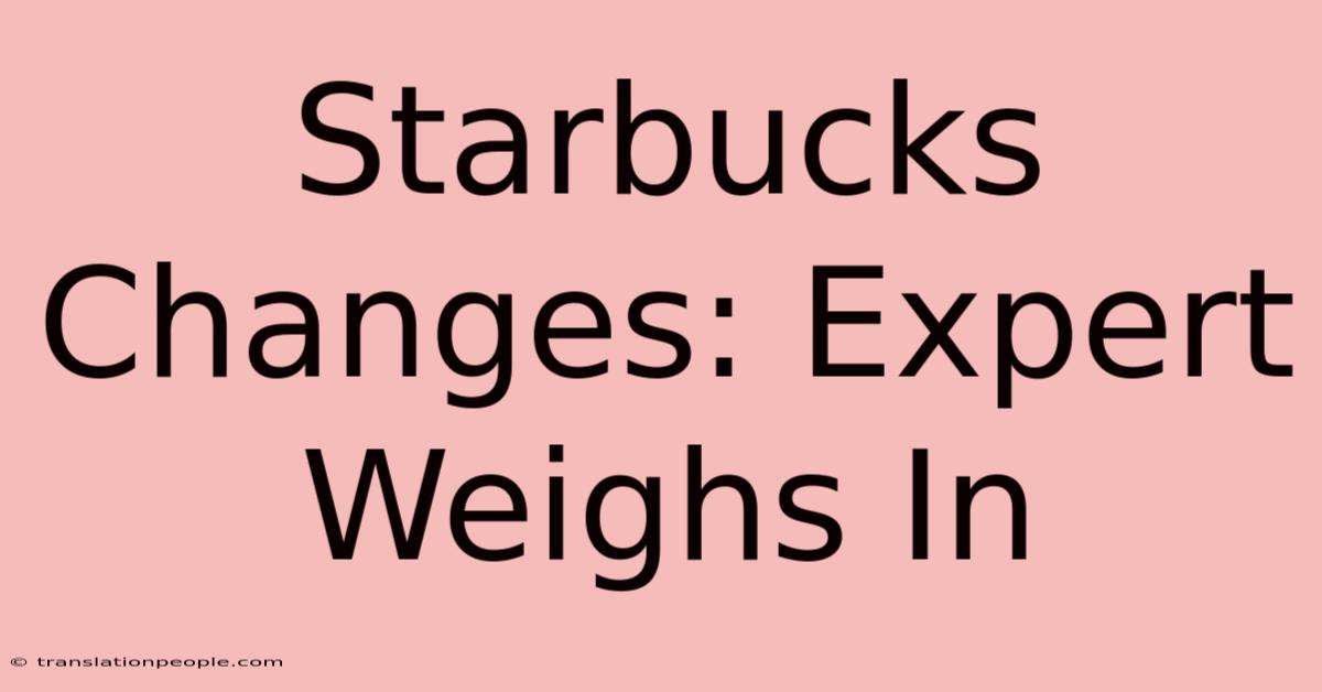 Starbucks Changes: Expert Weighs In