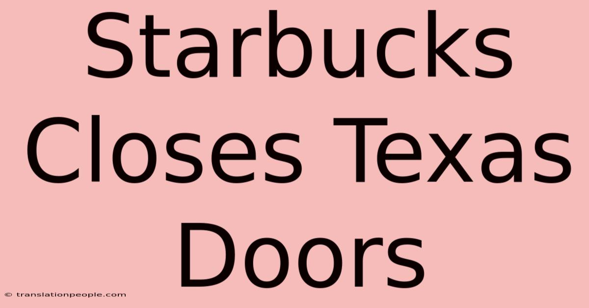 Starbucks Closes Texas Doors