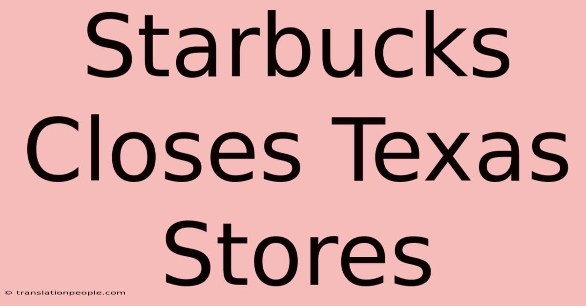 Starbucks Closes Texas Stores