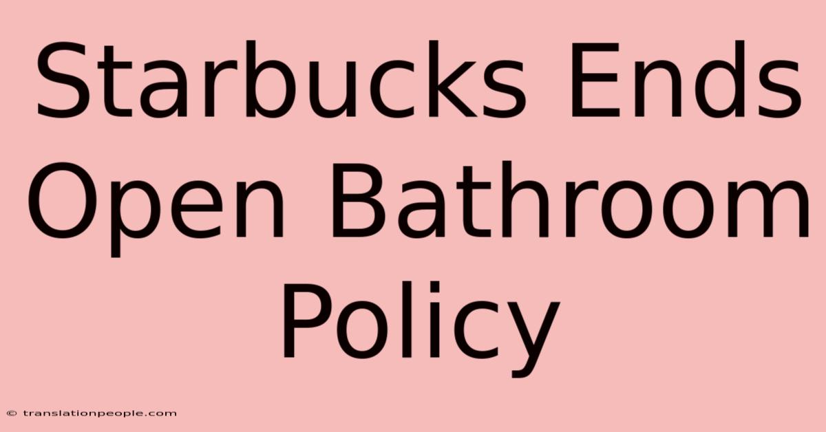 Starbucks Ends Open Bathroom Policy