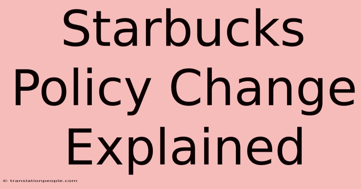 Starbucks Policy Change Explained