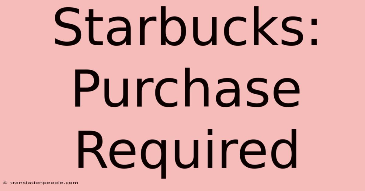 Starbucks: Purchase Required