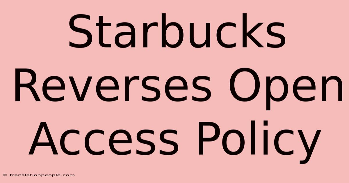 Starbucks Reverses Open Access Policy