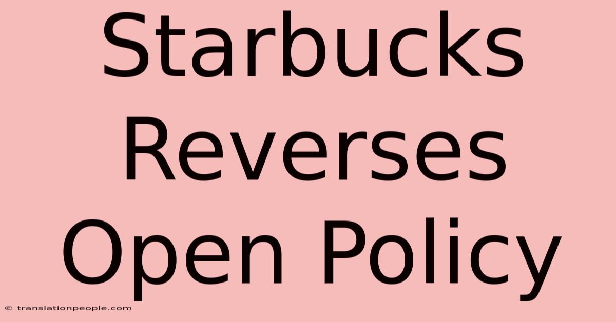 Starbucks Reverses Open Policy